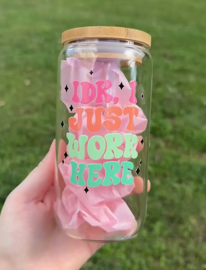 Idk I Just Work Here Glass Cup